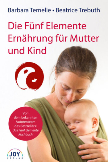 Die Fünf Elemente Ernährung für Mutter und Kind | Barbara Temelie & Beatrice Trebuth