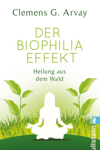 Der Biophilia Effekt, Heilung aus dem Wald - Clemens G. Arvay