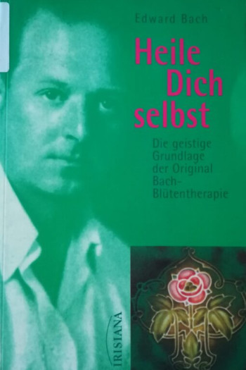 Heile Dich selbst. Die geistige Grundlage der Original Bach-Blütentherapie | Edward Bach